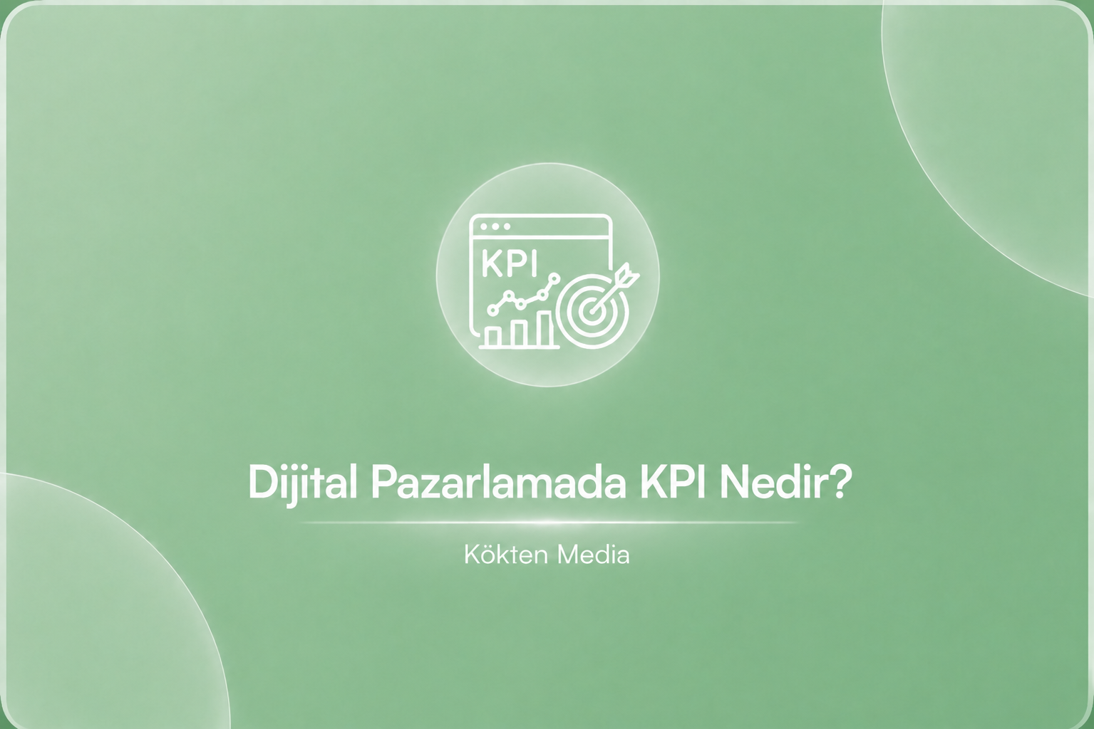 Dijital Pazarlamada KPI Nedir?